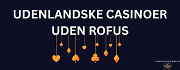 Udenlandske Casinoer Uden ROFUS En Guide til Spil uden Begrænsninger