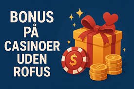 Gratis Spins Casino Uden ROFUS En Omfattende Guide Gratis Spins Casino Uden ROFUS En Omfattende Guide